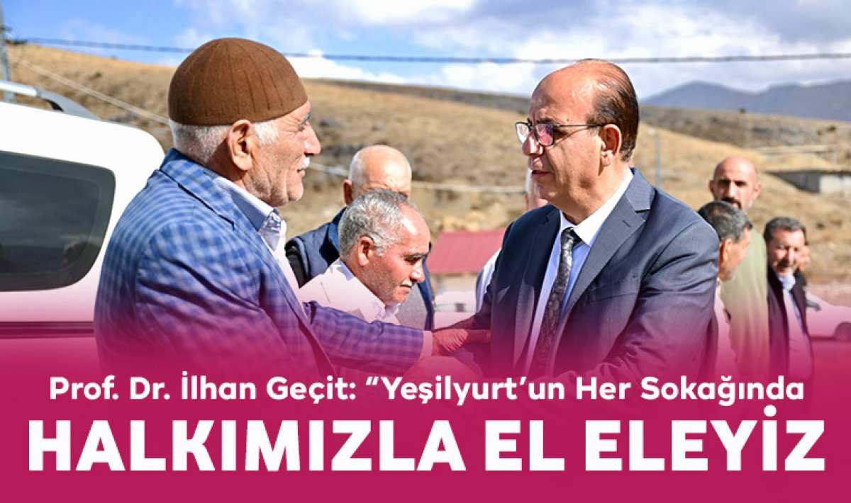 Prof. Dr. İlhan Geçit: “Yeşilyurt’un Her Sokağında Halkımızla El Eleyiz”